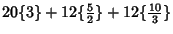 $20\{3\}+12\{{\textstyle{5\over 2}}\}+12\{{\textstyle{10\over 3}}\}$