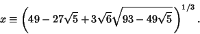 \begin{displaymath}
x\equiv \left({49-27\sqrt{5}+3\sqrt{6}\sqrt{93-49\sqrt{5}}\,}\right)^{1/3}.
\end{displaymath}