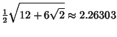 $\displaystyle {\textstyle{1\over 2}}\sqrt{12+6\sqrt{2}}\approx 2.26303$