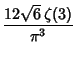 $\displaystyle {12\sqrt{6}\,\zeta(3)\over\pi^3}$