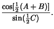 $\displaystyle {\cos[{\textstyle{1\over 2}}(A+B)]\over\sin({\textstyle{1\over 2}}C)}.$