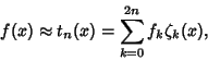 \begin{displaymath}
f(x)\approx t_n(x)=\sum_{k=0}^{2n} f_k\zeta_k(x),
\end{displaymath}