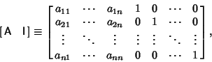 \begin{displaymath}
\left[{\matrix{{\hbox{\sf A}}& {\hbox{\sf I}}\cr}}\right] \e...
...cr
a_{n1} & \cdots & a_{nn} & 0 & 0 & \cdots & 1\cr}}\right],
\end{displaymath}