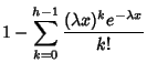 $\displaystyle 1 - \sum_{k=0}^{h-1} {(\lambda x)^ke^{-\lambda x}\over k!}$