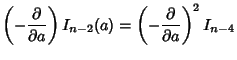 $\displaystyle \left({-{\partial\over\partial a}}\right)I_{n-2}(a) = \left({-{\partial\over\partial a}}\right)^2 I_{n-4}$
