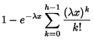 $\displaystyle 1 - e^{-\lambda x} \sum_{k=0}^{h-1} { (\lambda x)^k\over k!}$