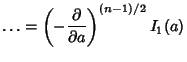$\displaystyle \ldots = \left({-{\partial\over\partial a}}\right)^{(n-1)/2} I_1(a)$