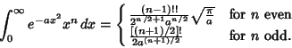 \begin{displaymath}
\int_0^\infty e^{-ax^2}x^n\,dx =\cases{
{(n-1)!!\over 2^{n/...
...$\ even\cr
{[(n+1)/2]!\over 2a^{(n+1)/2}} & for $n$\ odd.\cr}
\end{displaymath}
