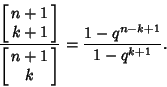 \begin{displaymath}
{\left[{\matrix{n+1\cr k+1\cr}}\right]\over\left[{\matrix{n+1\cr k\cr}}\right]}={1-q^{n-k+1}\over 1-q^{k+1}}.
\end{displaymath}