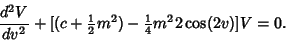 \begin{displaymath}
{d^2V\over dv^2}+[(c+{\textstyle{1\over 2}}m^2)-{\textstyle{1\over 4}}m^22\cos(2v)]V=0.
\end{displaymath}