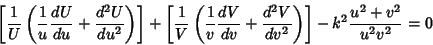 \begin{displaymath}
\left[{{1\over U}\left({{1\over u}{dU\over du}+{d^2 U\over d...
...}+{d^2 V\over dv^2}}\right)}\right]-k^2{u^2+v^2\over u^2v^2}=0
\end{displaymath}