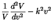 $\displaystyle {1\over V}{d^2 V\over dv^2}-k^2 v^2$