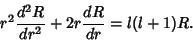\begin{displaymath}
r^2 {d^2R\over dr^2}+ 2r {dR\over dr}= l(l+1)R.
\end{displaymath}