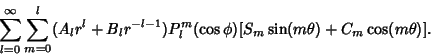 \begin{displaymath}
\sum_{l=0}^\infty \sum_{m=0}^l (A_lr^l+B_lr^{-l-1})P_l^m(\cos \phi)[S_m\sin(m\theta)+C_m\cos(m\theta)].
\end{displaymath}