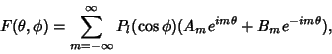 \begin{displaymath}
F(\theta,\phi)=\sum_{m=-\infty}^\infty P_l(\cos \phi)(A_me^{im\theta}+B_me^{-im\theta}),
\end{displaymath}