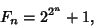 \begin{displaymath}
F_n=2^{2^n}+1,
\end{displaymath}