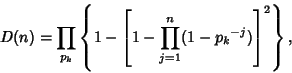 \begin{displaymath}
D(n)=\prod_{p_k} \left\{{1-\left[{1-\prod_{j=1}^n (1-{p_k}^{-j})}\right]^2}\right\},
\end{displaymath}