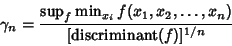 \begin{displaymath}
\gamma_n={\sup_f \min_{x_i} f(x_1, x_2, \ldots, x_n)\over [\hbox{discriminant}(f)]^{1/n}}
\end{displaymath}