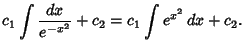 $\displaystyle c_1 \int {dx\over e^{-x^2}}+c_2 = c_1\int e^{x^2}\,dx+c_2.$