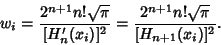 \begin{displaymath}
w_i={2^{n+1}n!\sqrt{\pi}\over[H_n'(x_i)]^2}={2^{n+1}n!\sqrt{\pi}\over[H_{n+1}(x_i)]^2}.
\end{displaymath}