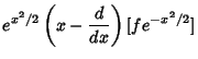 $\displaystyle e^{x^2/2}\left({x - {d\over dx}}\right)[fe^{-x^2/2}]$