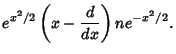 $\displaystyle e^{x^2/2}\left({x - {d\over dx}}\right)ne^{-x^2/2}.$