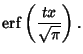 $\displaystyle \mathop{\rm erf}\nolimits \left({tx\over\sqrt{\pi}}\right).$