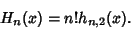 \begin{displaymath}
H_n(x)=n! h_{n,2}(x).
\end{displaymath}