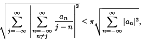 \begin{displaymath}
\sqrt{\sum_{j=-\infty}^\infty \,\left\vert{\sum_{\scriptstyl...
...rt^2} \leq \pi\sqrt{\sum_{n=-\infty}^\infty \vert a_n\vert^2},
\end{displaymath}