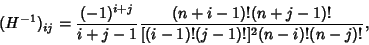\begin{displaymath}
(H^{-1})_{ij} = {(-1)^{i+j}\over i+j-1} {(n+i-1)!(n+j-1)!\over [(i-1)!(j-1)!]^2(n-i)!(n-j)!},
\end{displaymath}