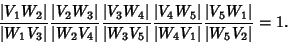 \begin{displaymath}
{\vert V_1W_2\vert\over \vert W_1V_3\vert}{\vert V_2W_3\vert...
...vert W_4V_1\vert}{\vert V_5W_1\vert\over \vert W_5V_2\vert}=1.
\end{displaymath}