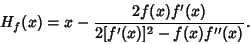 \begin{displaymath}
H_f(x)=x-{2f(x)f'(x)\over 2[f'(x)]^2-f(x)f''(x)}.
\end{displaymath}