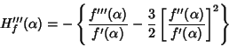 \begin{displaymath}
H_f'''(\alpha)=-\left\{{{f'''(\alpha)\over f'(\alpha)}-{3\over 2}\left[{f''(\alpha)\over f'(\alpha)}\right]^2}\right\}
\end{displaymath}