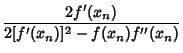 $\displaystyle {2f'(x_n)\over 2[f'(x_n)]^2-f(x_n)f''(x_n)}$