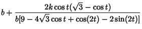 $\displaystyle b+{2k\cos t(\sqrt{3}-\cos t)\over b[9-4\sqrt{3}\cos t+\cos(2t)-2\sin(2t)]}$