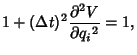 $\displaystyle 1+(\Delta t)^2 {\partial^2 V\over\partial{q_i}^2} = 1,$