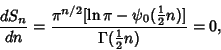 \begin{displaymath}
{dS_n\over dn}={\pi^{n/2}[\ln\pi-\psi_0({\textstyle{1\over 2}}n)]\over\Gamma({\textstyle{1\over 2}}n)}=0,
\end{displaymath}