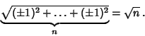 \begin{displaymath}
\underbrace{\sqrt{(\pm 1)^2+\ldots+(\pm 1)^2}}_n = \sqrt{n}\,.
\end{displaymath}