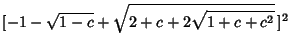 $\displaystyle [-1-\sqrt{1-c}+\sqrt{2+c+2\sqrt{1+c+c^2}}\,]^2$