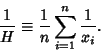 \begin{displaymath}
{1\over H}\equiv {1\over n} \sum_{i=1}^n {1\over x_i}.
\end{displaymath}