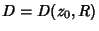 $D=D(z_0,R)$