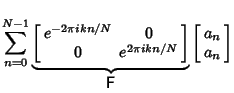 $\displaystyle \sum_{n=0}^{N-1} \underbrace{\left[\begin{array}{cc}e^{-2\pi ikn/...
..._{{\hbox{\sf F}}}\left[\begin{array}{c}a_n\\  a_n\end{array}\right]\hfill\eqnum$