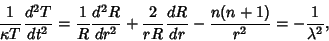 \begin{displaymath}
{1\over \kappa T}{d^2T\over dt^2}
= {1\over R} {d^2R\over d...
...ver rR} {dR\over dr} -{n(n+1)\over r^2} = -{1\over \lambda^2},
\end{displaymath}