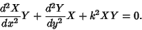 \begin{displaymath}
{d^2X\over dx^2}Y + {d^2Y\over dy^2}X +k^2 XY= 0.
\end{displaymath}