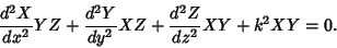 \begin{displaymath}
{d^2X\over dx^2}YZ + {d^2Y\over dy^2}XZ + {d^2Z\over dz^2}XY+k^2XY = 0.
\end{displaymath}