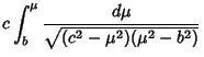 $\displaystyle c\int_b^\mu {d\mu\over\sqrt{(c^2-\mu^2)(\mu^2-b^2)}}$