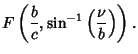 $\displaystyle F\left({{b\over c}, \sin^{-1}\left({\nu\over b}\right)}\right).$
