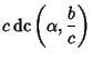 $\displaystyle c\mathop{\rm dc}\nolimits \left({\alpha, {b\over c}}\right)$