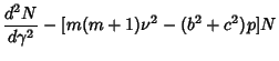 $\displaystyle {d^2N\over d\gamma^2}-[m(m+1)\nu^2-(b^2+c^2)p]N$