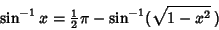 \begin{displaymath}
\sin^{-1}x={\textstyle{1\over 2}}\pi-\sin^{-1}(\sqrt{1-x^2}\,)
\end{displaymath}